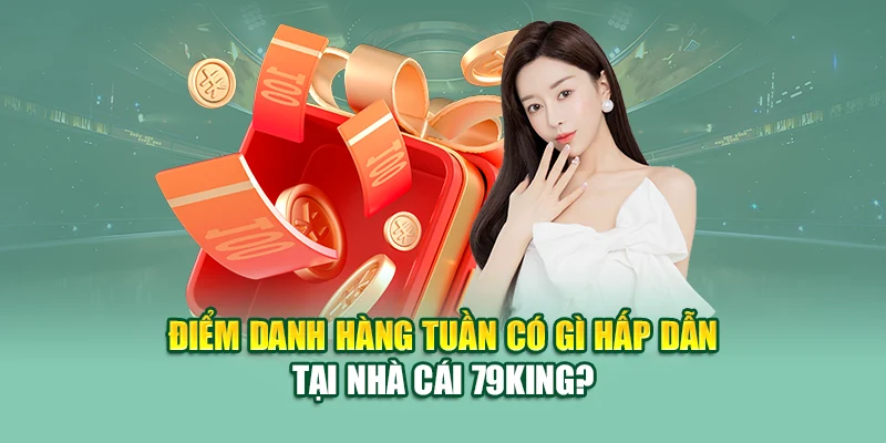 Điểm danh hàng tuần có gì hấp dẫn tại nhà cái 79King?