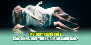 Mơ Thấy Người Chết – Giấc Mộng Linh Thiêng Gửi Lời Cảnh Báo?