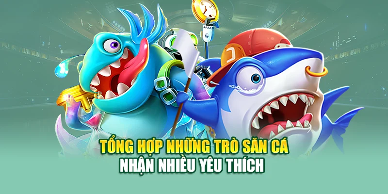 Tổng hợp những trò săn cá nhận nhiều yêu thích