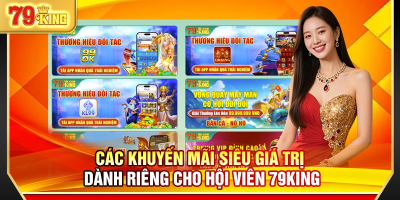 79King 16 Các khuyến mãi siêu giá trị dành riêng cho hội viên 79King