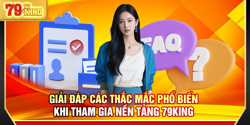 79King 17 Giải đáp các thắc mắc phổ biến khi tham gia nền tảng 79King